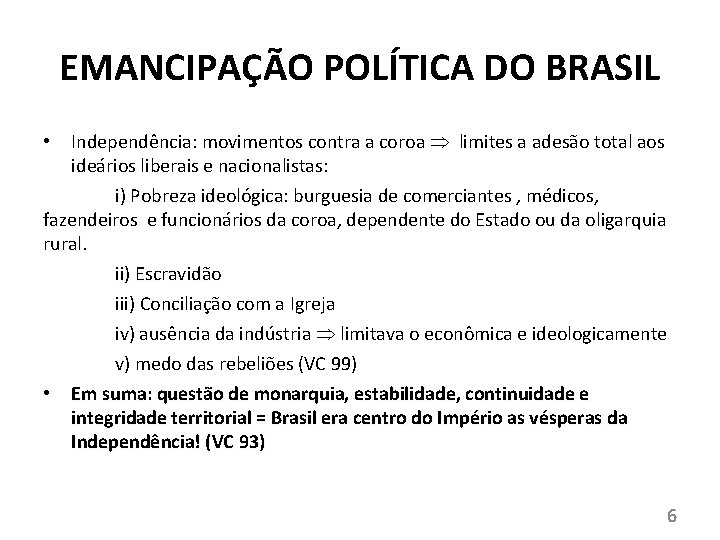 EMANCIPAÇÃO POLÍTICA DO BRASIL Independência: movimentos contra a coroa limites a adesão total aos