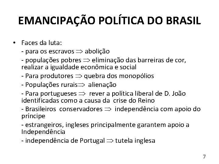 EMANCIPAÇÃO POLÍTICA DO BRASIL • Faces da luta: - para os escravos abolição -