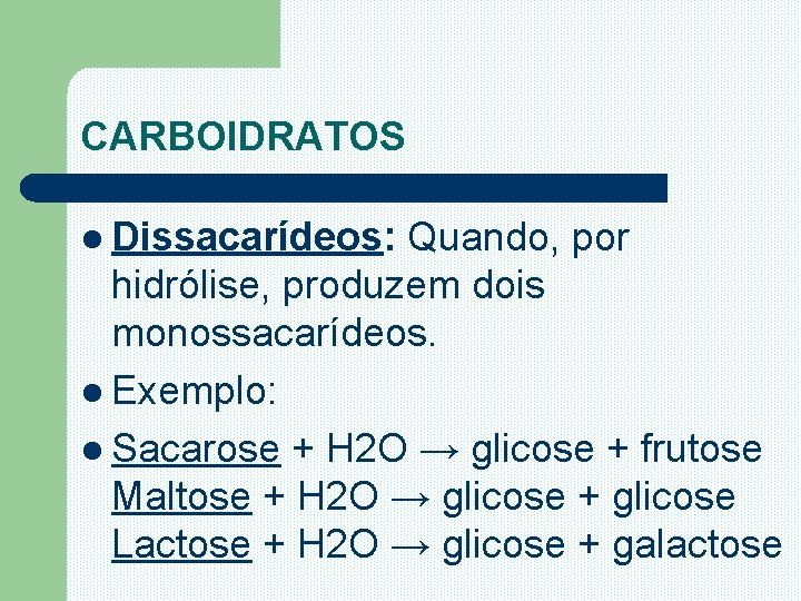 CARBOIDRATOS l Dissacarídeos: Quando, por hidrólise, produzem dois monossacarídeos. l Exemplo: l Sacarose +