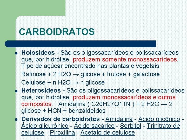 CARBOIDRATOS Holosídeos - São os oligossacarídeos e polissacarídeos que, por hidrólise, produzem somente monossacarídeos.