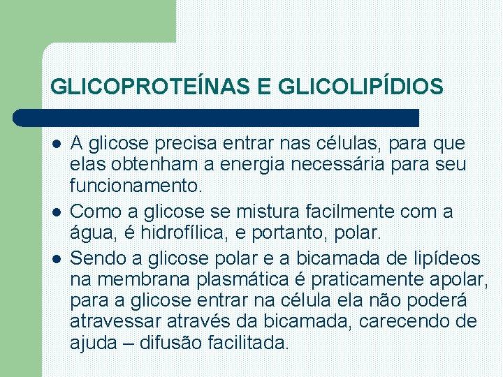 GLICOPROTEÍNAS E GLICOLIPÍDIOS l l l A glicose precisa entrar nas células, para que
