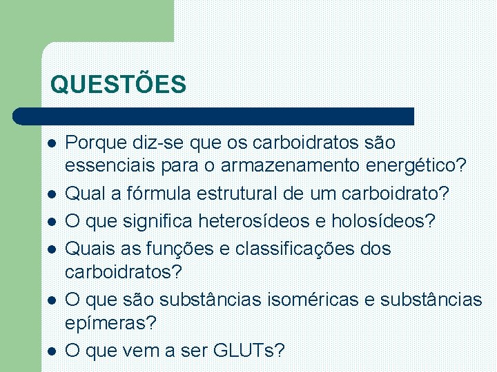 QUESTÕES l l l Porque diz-se que os carboidratos são essenciais para o armazenamento