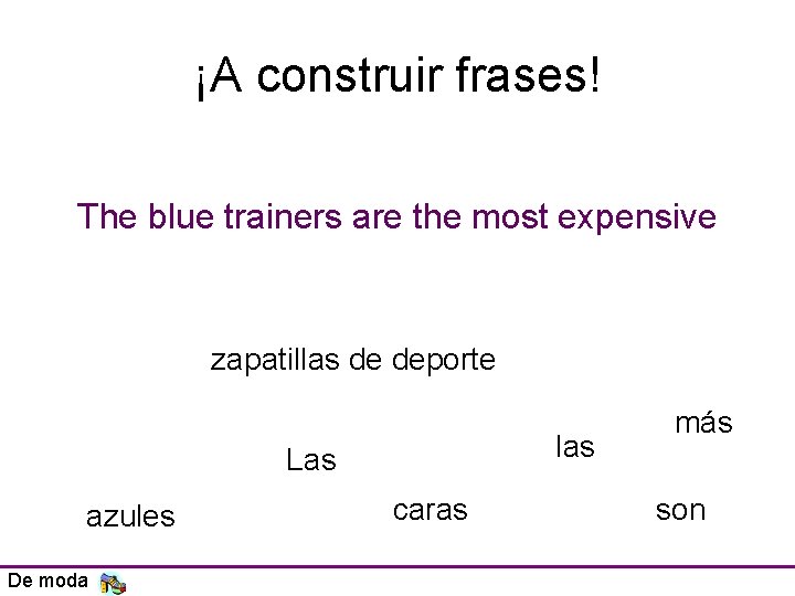 ¡A construir frases! The blue trainers are the most expensive zapatillas de deporte las