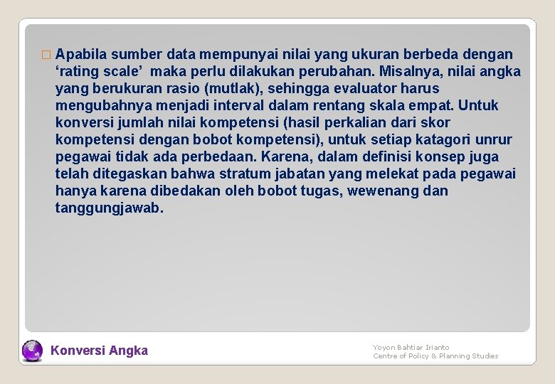 � Apabila sumber data mempunyai nilai yang ukuran berbeda dengan ‘rating scale’ maka perlu