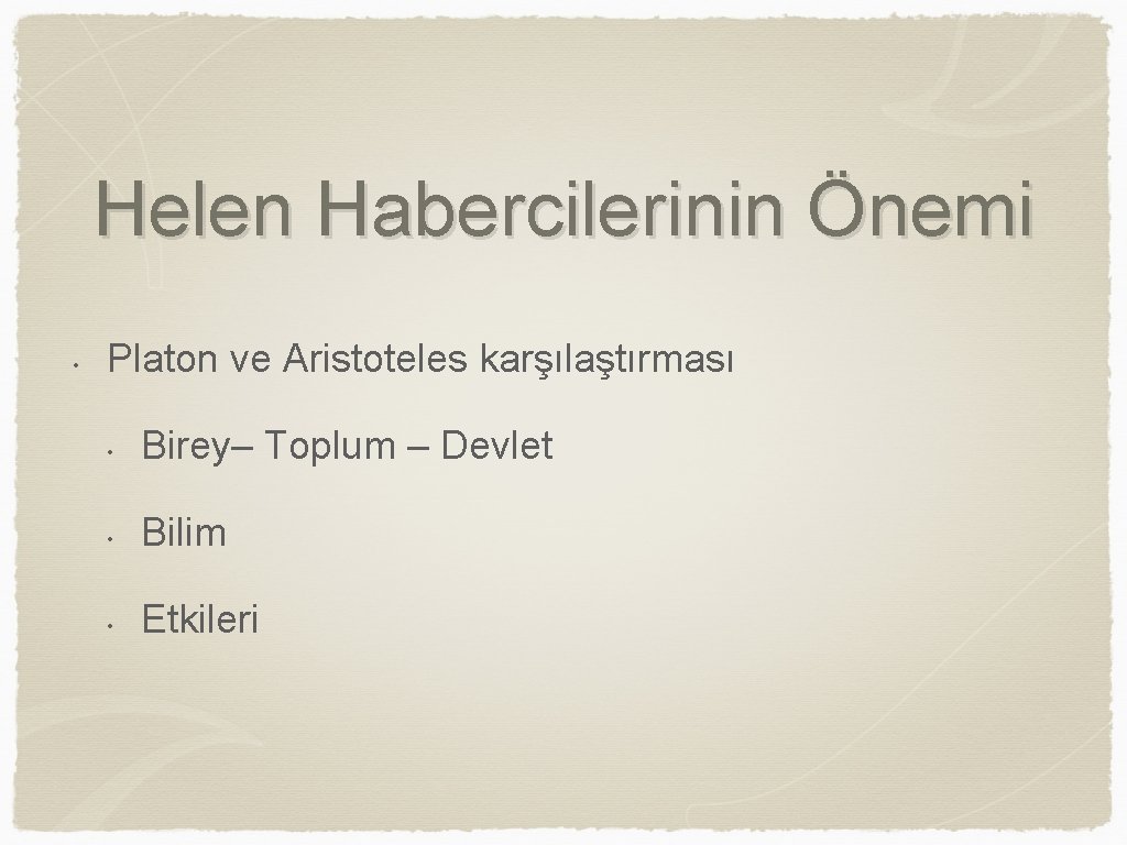 Helen Habercilerinin Önemi • Platon ve Aristoteles karşılaştırması • Birey– Toplum – Devlet •