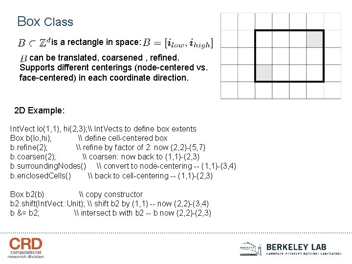 Box Class is a rectangle in space: can be translated, coarsened , refined. Supports