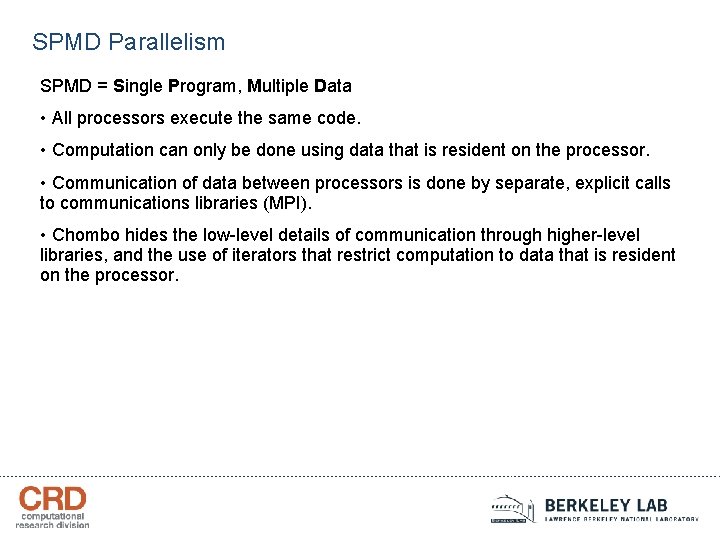 SPMD Parallelism SPMD = Single Program, Multiple Data • All processors execute the same