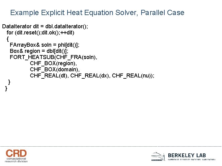 Example Explicit Heat Equation Solver, Parallel Case Data. Iterator dit = dbl. data. Iterator();