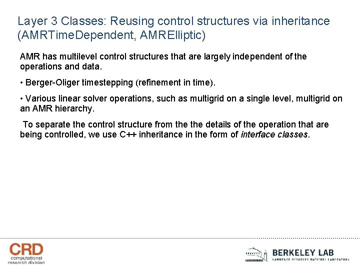 Layer 3 Classes: Reusing control structures via inheritance (AMRTime. Dependent, AMRElliptic) AMR has multilevel