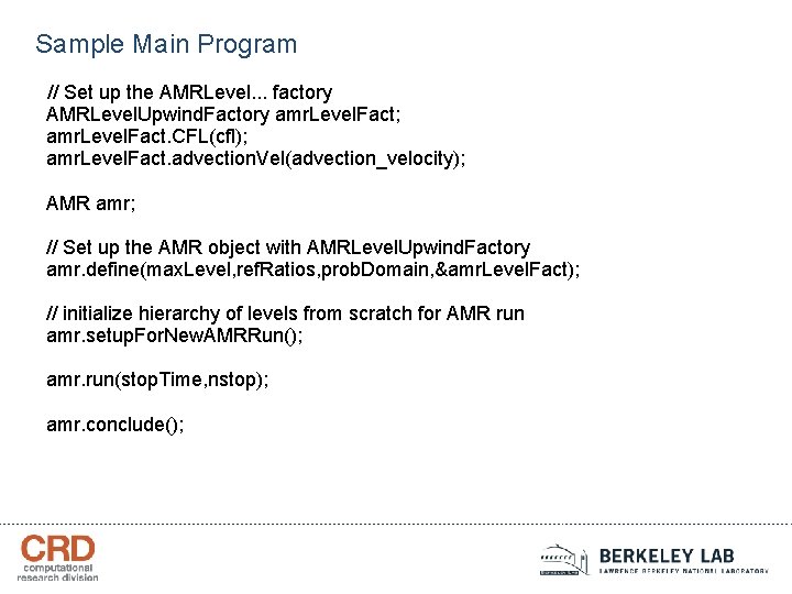 Sample Main Program // Set up the AMRLevel. . . factory AMRLevel. Upwind. Factory