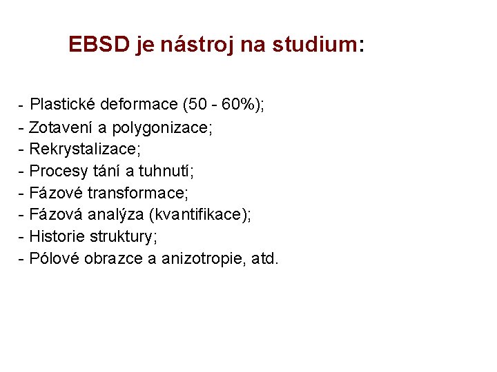 EBSD je nástroj na studium: Plastické deformace (50 - 60%); - Zotavení a polygonizace;