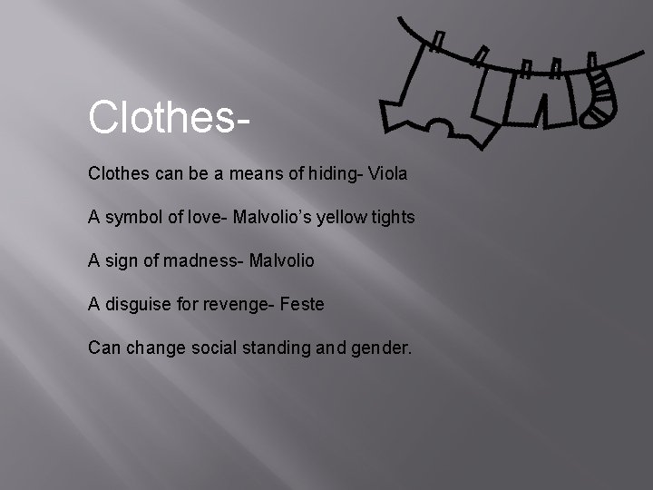 Clothes can be a means of hiding- Viola A symbol of love- Malvolio’s yellow