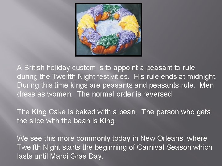 A British holiday custom is to appoint a peasant to rule during the Twelfth