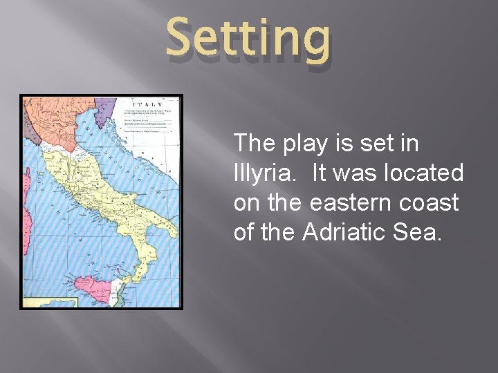 Setting The play is set in Illyria. It was located on the eastern coast