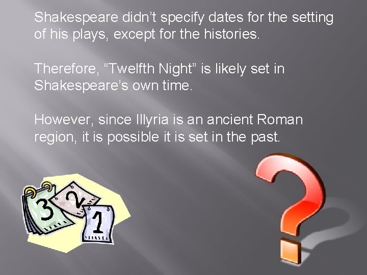 Shakespeare didn’t specify dates for the setting of his plays, except for the histories.