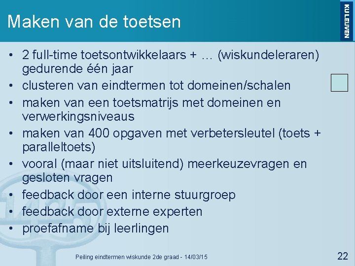 Maken van de toetsen • 2 full-time toetsontwikkelaars + … (wiskundeleraren) gedurende één jaar