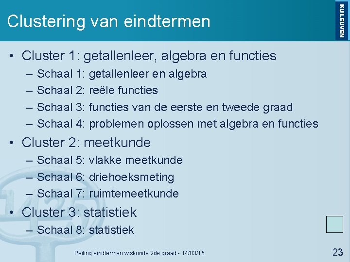 Clustering van eindtermen • Cluster 1: getallenleer, algebra en functies – – Schaal 1: