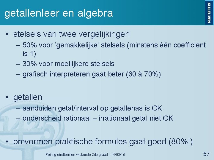 getallenleer en algebra • stelsels van twee vergelijkingen – 50% voor ‘gemakkelijke’ stelsels (minstens