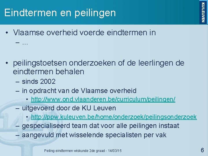 Eindtermen en peilingen • Vlaamse overheid voerde eindtermen in –… • peilingstoetsen onderzoeken of