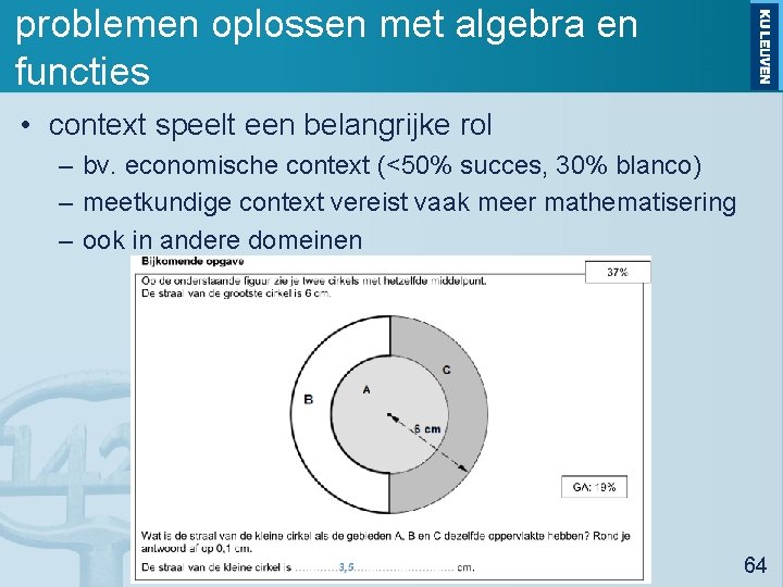 problemen oplossen met algebra en functies • context speelt een belangrijke rol – bv.