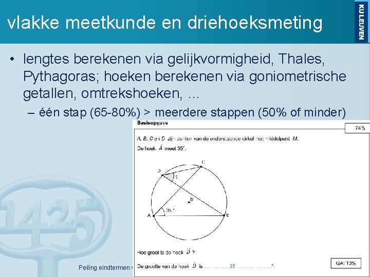 vlakke meetkunde en driehoeksmeting • lengtes berekenen via gelijkvormigheid, Thales, Pythagoras; hoeken berekenen via