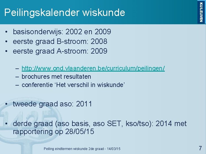 Peilingskalender wiskunde • basisonderwijs: 2002 en 2009 • eerste graad B-stroom: 2008 • eerste