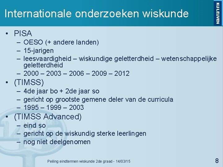 Internationale onderzoeken wiskunde • PISA – OESO (+ andere landen) – 15 -jarigen –