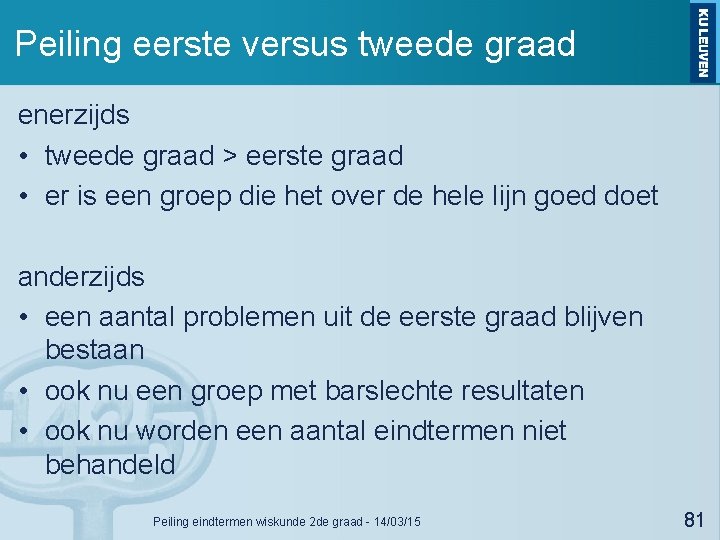 Peiling eerste versus tweede graad enerzijds • tweede graad > eerste graad • er