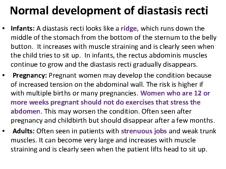 Normal development of diastasis recti • Infants: A diastasis recti looks like a ridge,