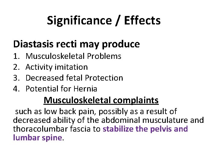 Significance / Effects Diastasis recti may produce 1. Musculoskeletal Problems 2. Activity imitation 3.