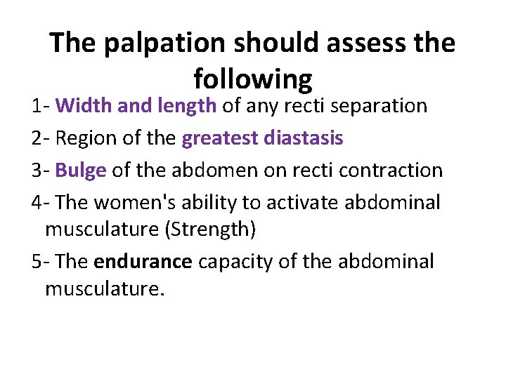 The palpation should assess the following 1 - Width and length of any recti