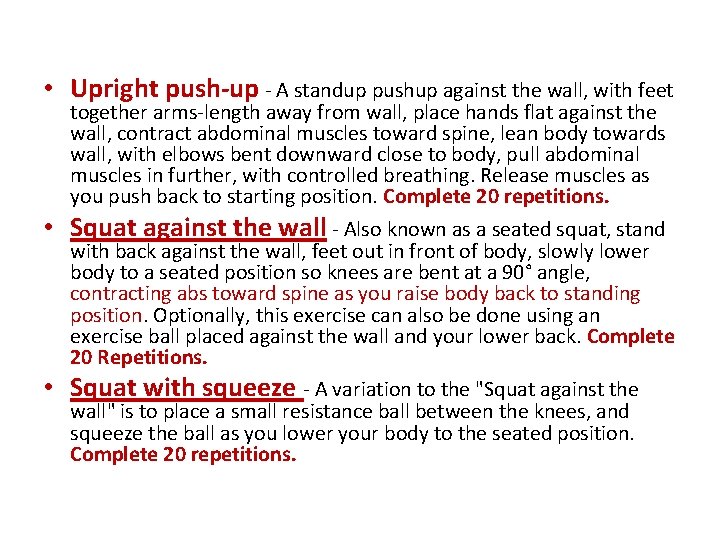  • Upright push-up - A standup pushup against the wall, with feet •