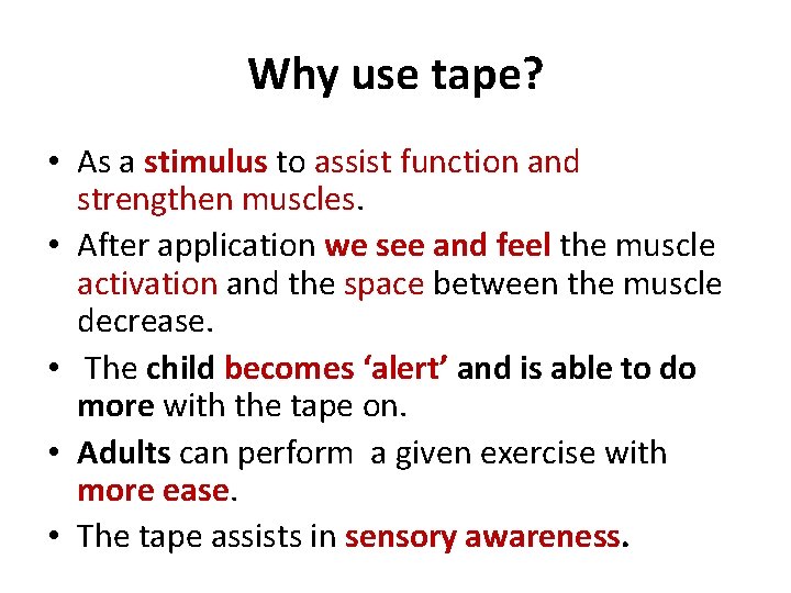 Why use tape? • As a stimulus to assist function and strengthen muscles. •