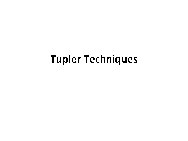 Tupler Techniques 