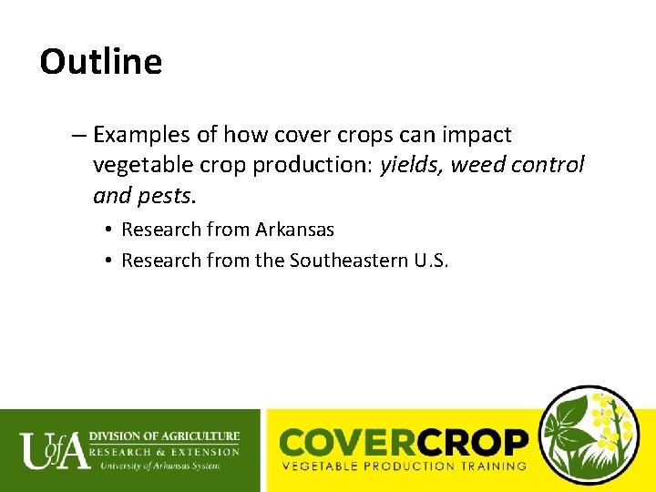 Outline – Examples of how cover crops can impact vegetable crop production: yields, weed