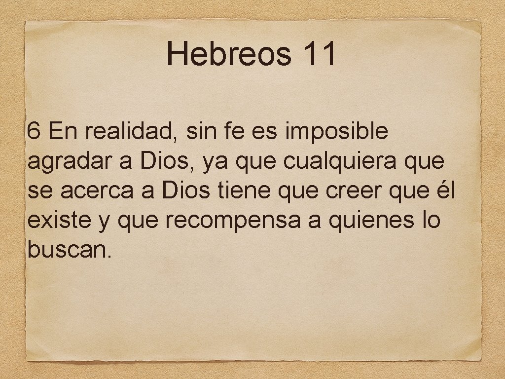 Hebreos 11 6 En realidad, sin fe es imposible agradar a Dios, ya que