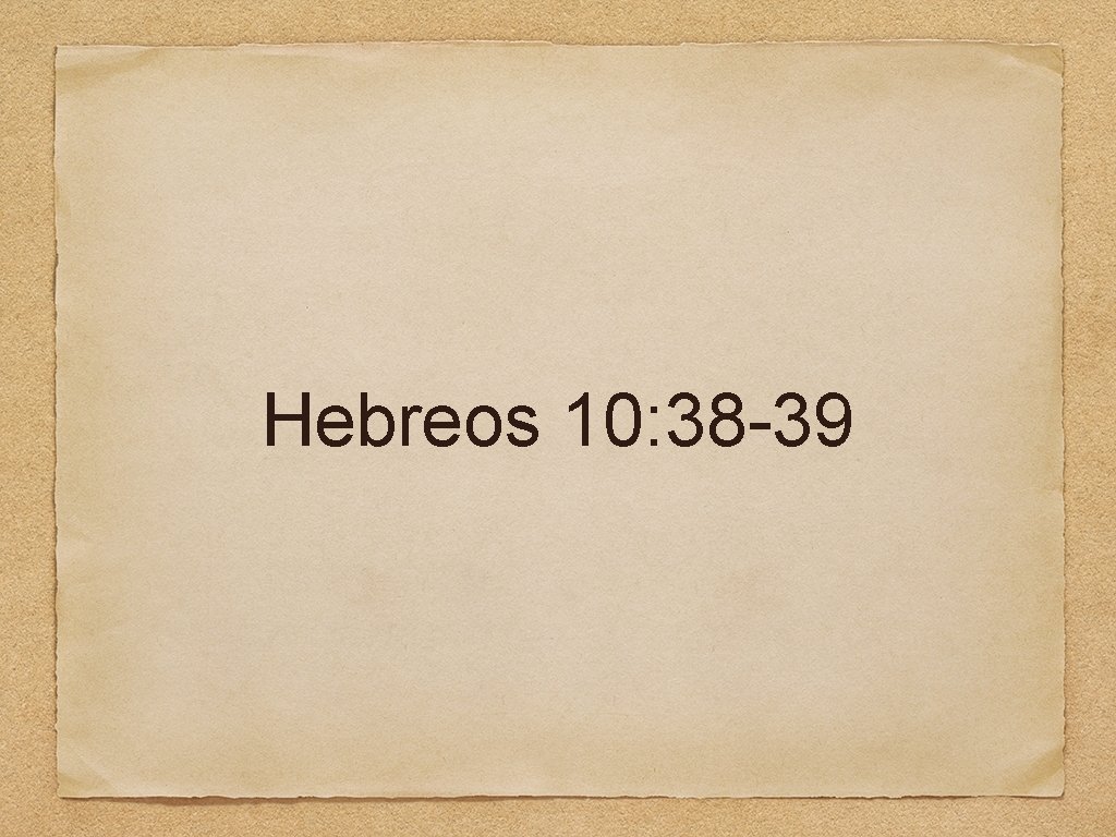 Hebreos 10: 38 -39 