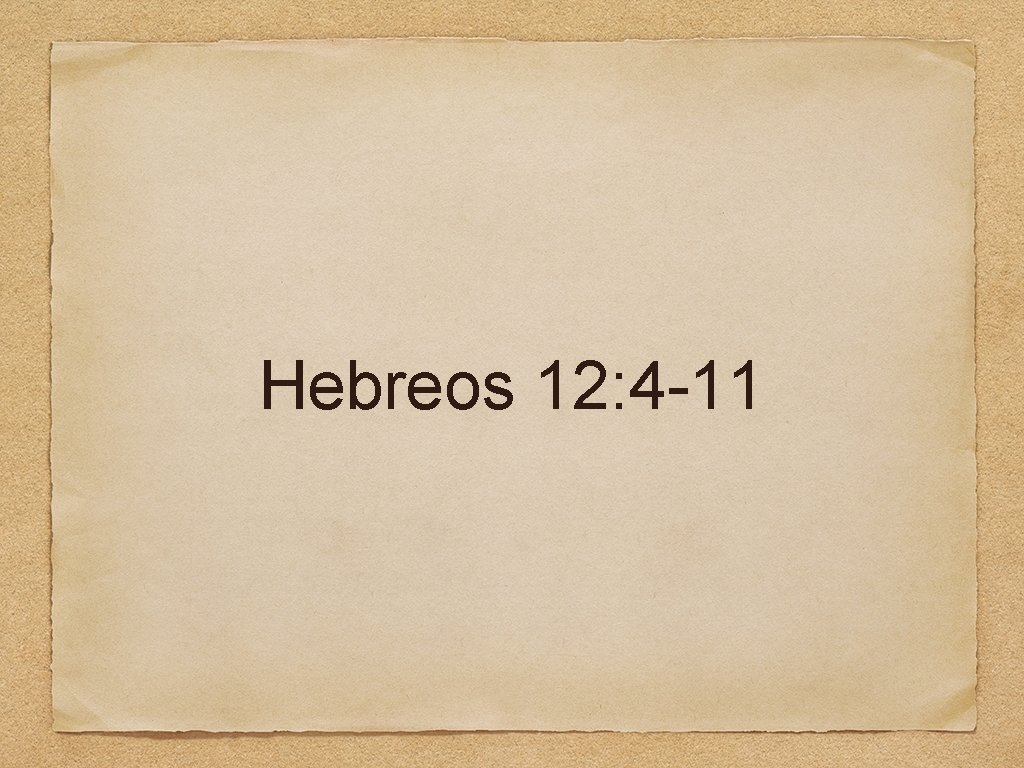 Hebreos 12: 4 -11 