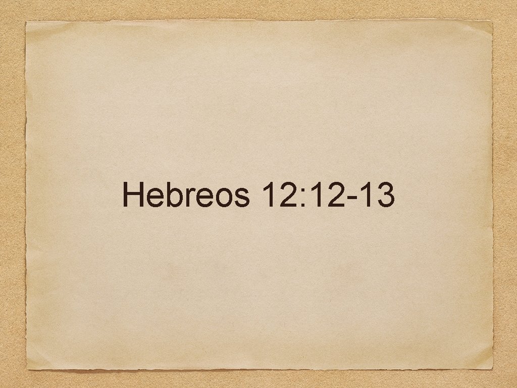 Hebreos 12: 12 -13 