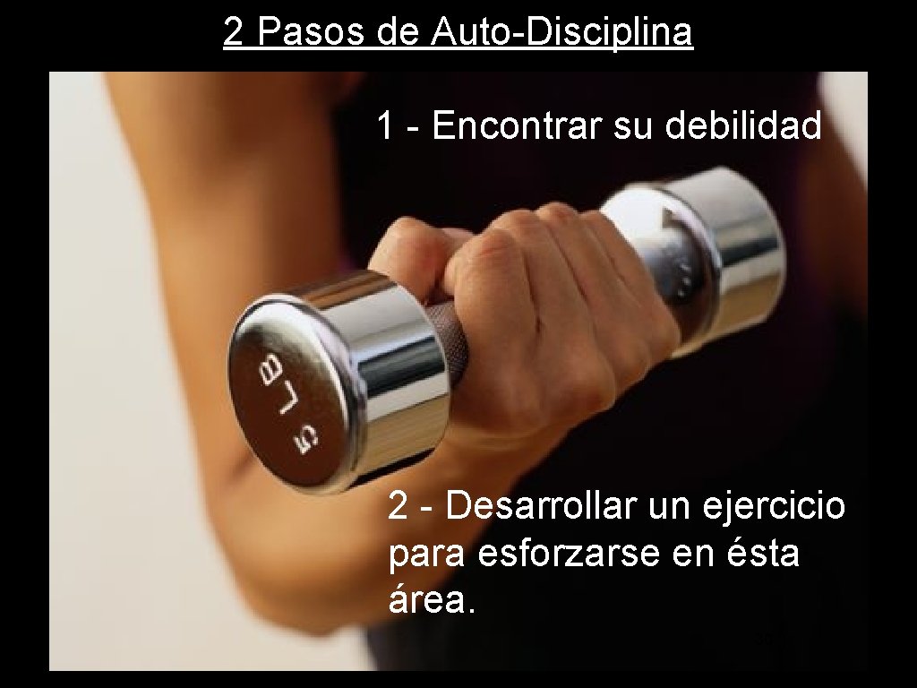 2 Pasos de Auto-Disciplina 1 - Encontrar su debilidad 2 - Desarrollar un ejercicio