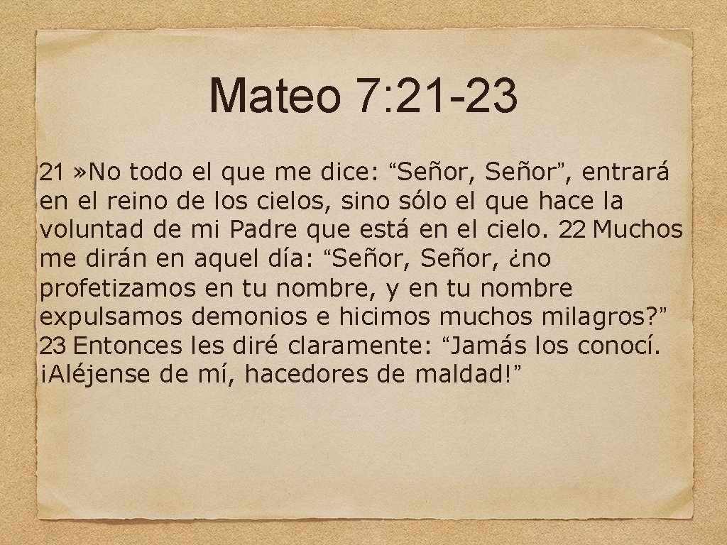 Mateo 7: 21 -23 21 » No todo el que me dice: “Señor, Señor”,