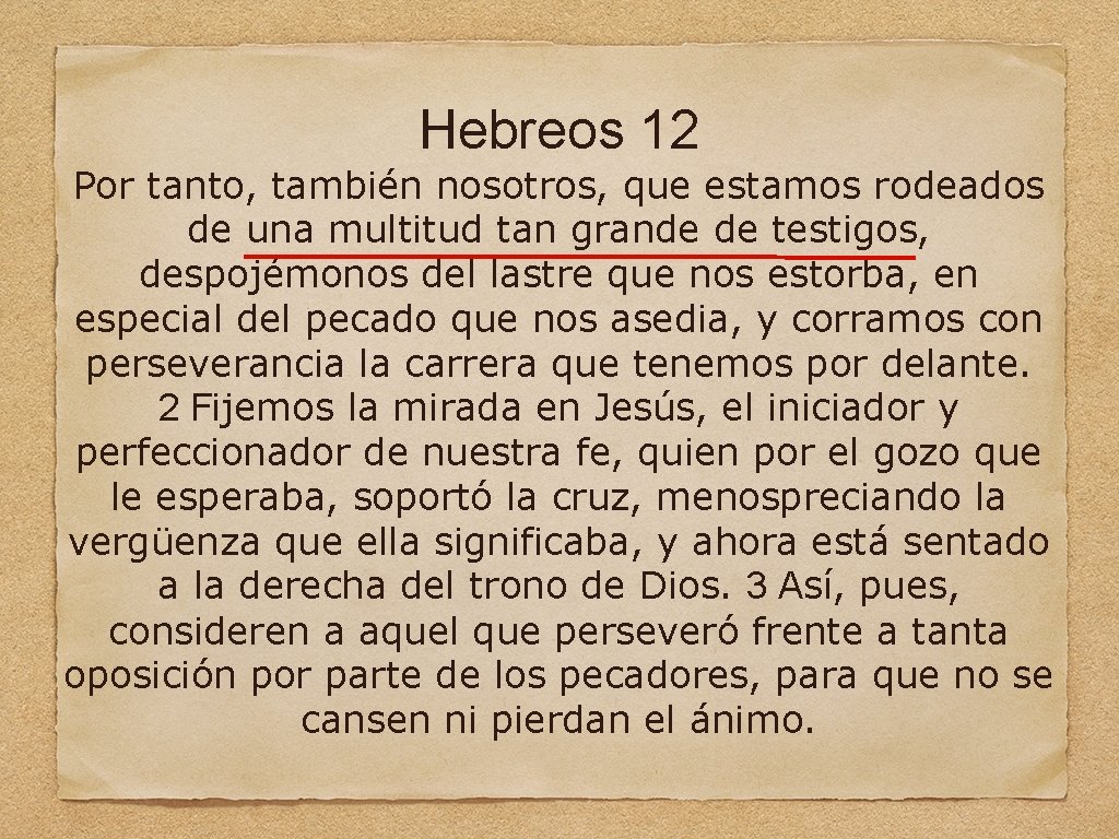 Hebreos 12 Por tanto, también nosotros, que estamos rodeados de una multitud tan grande