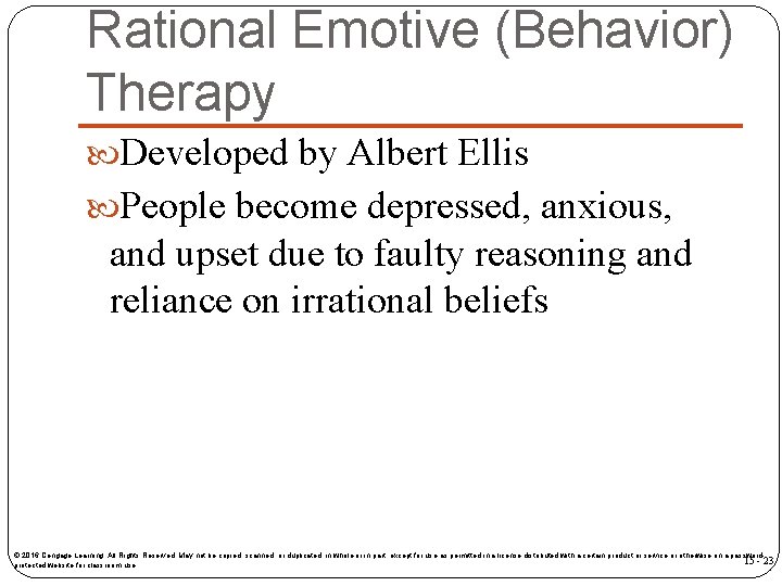 Rational Emotive (Behavior) Therapy Developed by Albert Ellis People become depressed, anxious, and upset