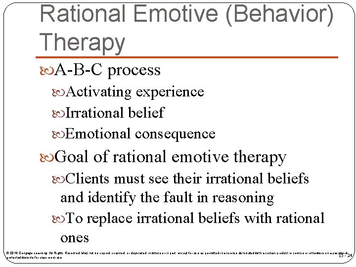 Rational Emotive (Behavior) Therapy A-B-C process Activating experience Irrational belief Emotional consequence Goal of