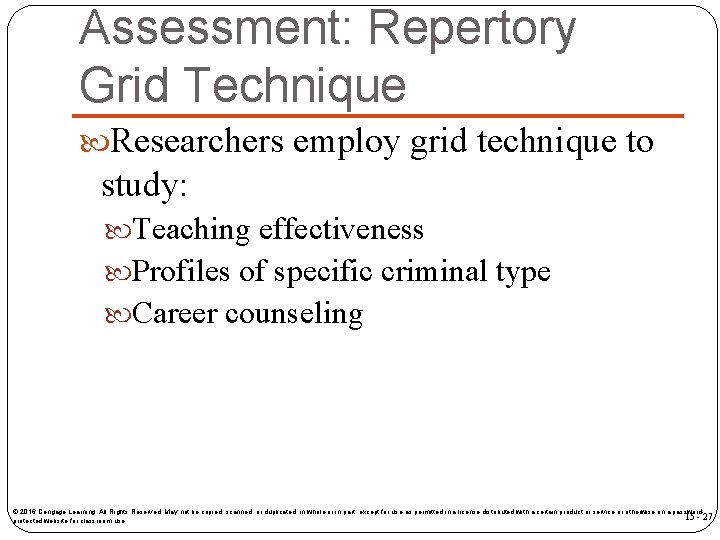 Assessment: Repertory Grid Technique Researchers employ grid technique to study: Teaching effectiveness Profiles of