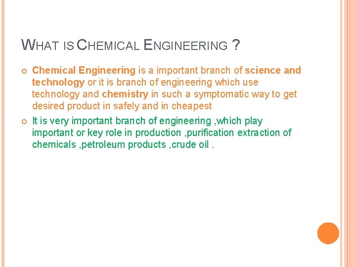 WHAT IS CHEMICAL ENGINEERING ? Chemical Engineering is a important branch of science and WHAT IS CHEMICAL ENGINEERING ? Chemical Engineering is a important branch of science and