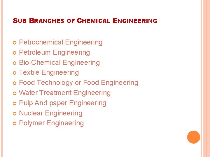 SUB BRANCHES OF CHEMICAL ENGINEERING Petrochemical Engineering Petroleum Engineering Bio-Chemical Engineering Textile Engineering Food SUB BRANCHES OF CHEMICAL ENGINEERING Petrochemical Engineering Petroleum Engineering Bio-Chemical Engineering Textile Engineering Food