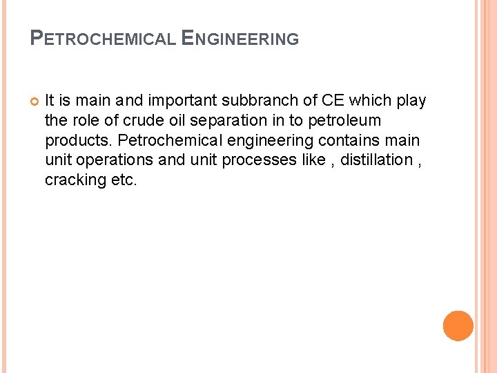 PETROCHEMICAL ENGINEERING It is main and important subbranch of CE which play the role PETROCHEMICAL ENGINEERING It is main and important subbranch of CE which play the role