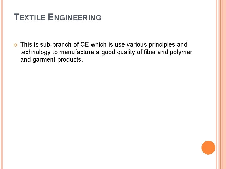 TEXTILE ENGINEERING This is sub-branch of CE which is use various principles and technology TEXTILE ENGINEERING This is sub-branch of CE which is use various principles and technology