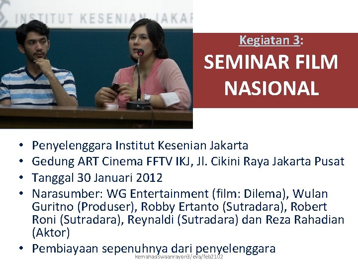 Kegiatan 3: SEMINAR FILM NASIONAL Penyelenggara Institut Kesenian Jakarta Gedung ART Cinema FFTV IKJ,